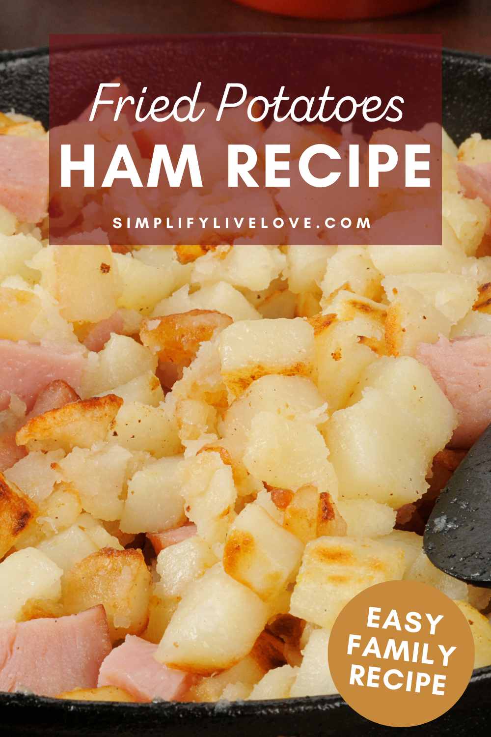 Fried Potatoes and Ham Recipe - A Family Favorite - Simplify, Live, Love