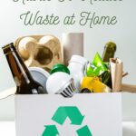 45 Easy-To-Acquire Habits To Reduce Waste at Home