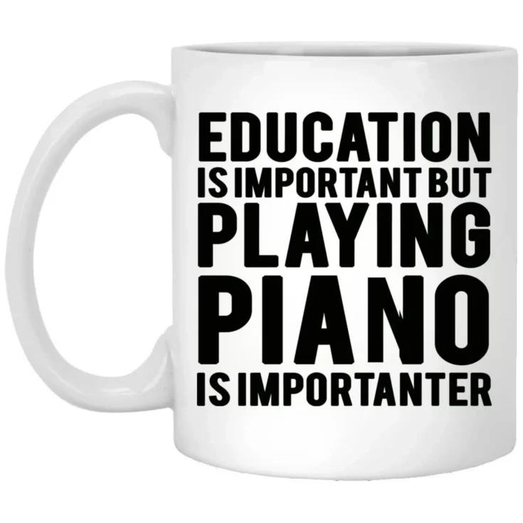 Education is important but playing piano is importanter mug